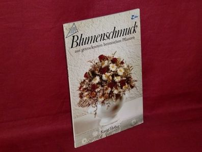 Topp Blumenschmuck aus getrockneten heimischen Pflanzen, Karin Heller