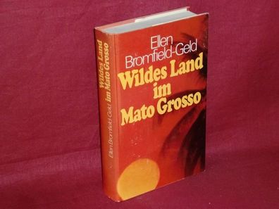 Wildes Land im Mato Grosso : Roman, Ellen Bromfield Geld