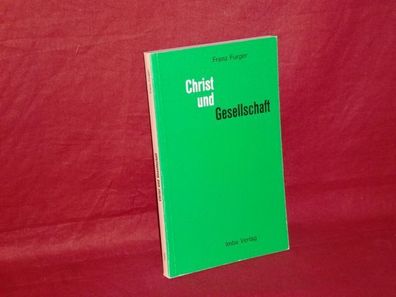 Christ und Gesellschaft : Elemente zu e. christl. Sozialethik, Franz Furger
