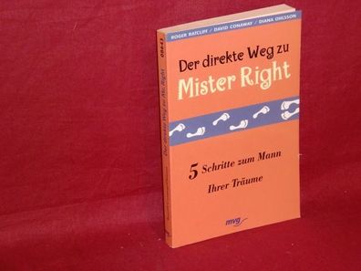 Der direkte Weg zu Mister Right : 5 Schritte zum Mann Ihrer Tr?ume, Roger ...