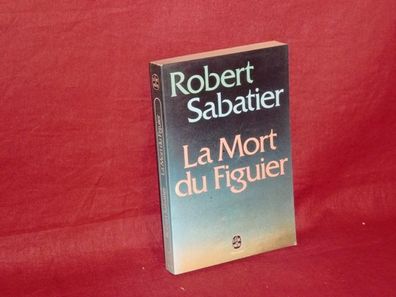 La mort du figuier : roman, Robert Sabatier