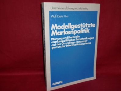 Modellgest?tzte Markenpolitik: Planung und Kontrolle markenpolitischer Ents ...