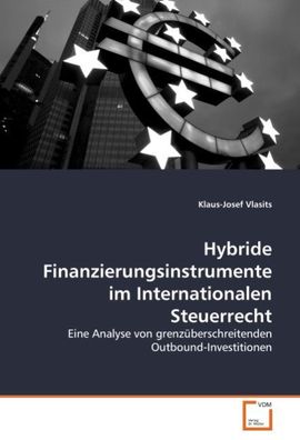 Hybride Finanzierungsinstrumente im Internationalen Steuerrecht: Eine Analy ...