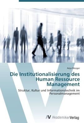 Die Institutionalisierung des Human Ressource Management: Struktur, Kultur ...