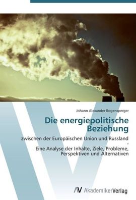 Die energiepolitische Beziehung: zwischen der Europ?ischen Union und Russla ...