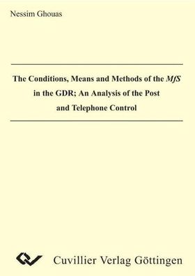 The Conditions, Means and Methods of the MfS in the GDR. An Analysis of the ...