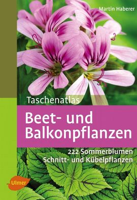 Taschenatlas Beet- und Balkonpflanzen: 222 Sommerblumen, K?belpflanzen und ...