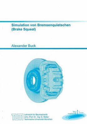 Simulation von Bremsenquietschen (Brake Squeal) (Schriftenreihe des Lehrstu ...