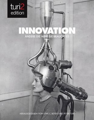 turi2 edition - Innovation: ?ndere die Welt, sie braucht es, Peter Turi
