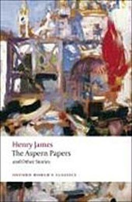 The Aspern Papers and Other Stories (Oxford World?s Classics), Henry James