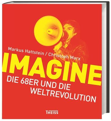 Imagine: Die 68er und die Weltrevolution, Christoph Marx, Markus Hattstein