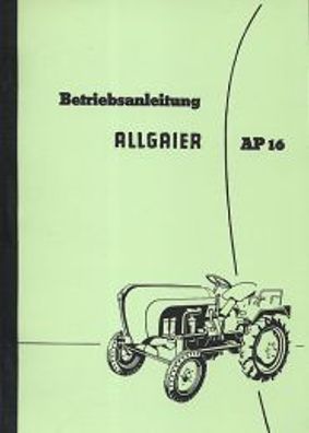 Bedienungsanleitung Allgaier Dieselschlepper AP 16 Landtechnik Trecker