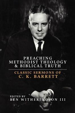 Preaching Methodist Theology and Biblical Truth: Classic Sermons of C. K. B ...