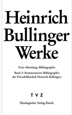 Werke / Abt. 1: Bibliographie Heinrich Bullinger: Die Privatbibliothek Hein ...