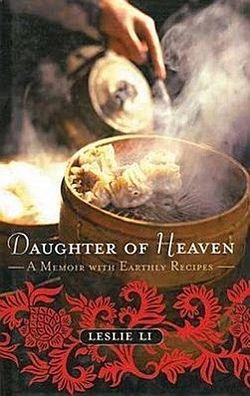 Daughter of Heaven: A Memoir with Earthly Recipes, Leslie Li