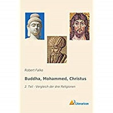 Buddha, Mohammed, Christus 2: Vergleich der drei Religionen, Robert Falke