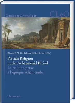 Persian Religion in the Achaemenid Period / La religion perse ? l??poque ac ...