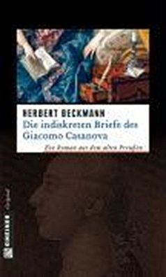 Die indiskreten Briefe des Giacomo Casanova: Historischer Roman, Herbert Be ...