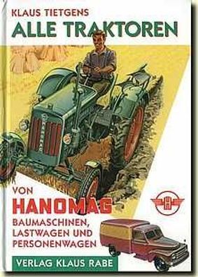 Alle Traktoren von Hanomag Baumaschienen Lastwagen und Personenwagen, Buch !!