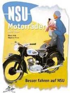 NSU Motorräder 1945-64 , Besser fahren auf NSU, Klaus Arth / Stephan Thum,