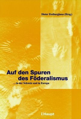 Auf den Spuren des F?deralismus: ... in der Schweiz und in Europa, Dieter Fr ...