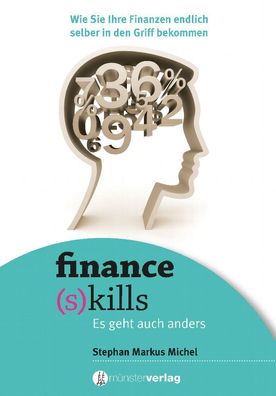 Finance (s)kills: Wie Sie Ihre Finanzen endlich selber in den Griff bekomme ...