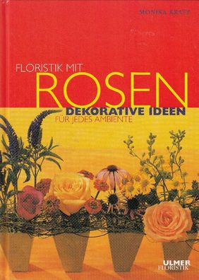Floristik mit Rosen - Dekorative Ideen für jedes Ambiente