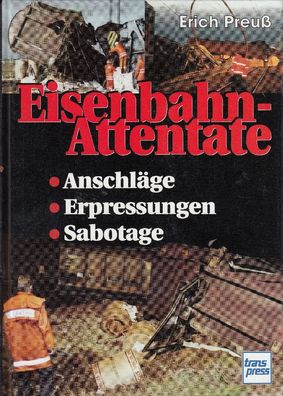 Eisenbahn Attentate - Anschläge, Erpressungen, Sabotage
