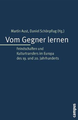 Vom Gegner lernen: Feindschaften und Kulturtransfers im Europa des 19. und ...