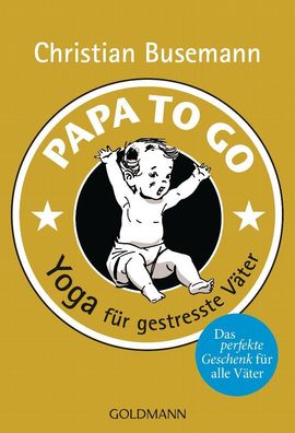 Papa To Go: Yoga f?r gestresste V?ter, Christian Busemann