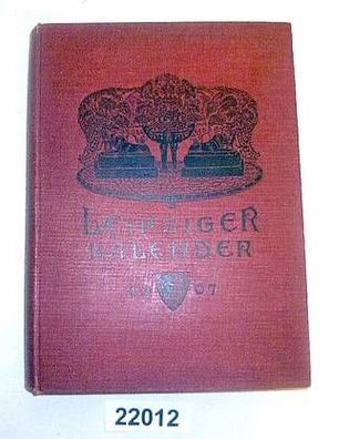 Leipziger Kalender - Illustriertes Jahrbuch und Chronik, 4. Jahrgang 1907