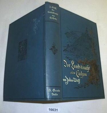 Julius Wolff: Der Landsknecht von Cochem, Grote´sche Verlagsbuchhandlung 1912