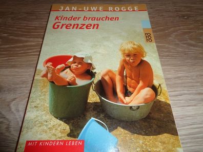 Jan-Uwe Rogge- Kinder brauchen Grenzen - Rowohlt Taschenbuch Verlag