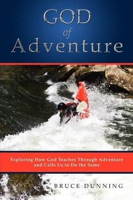 God of Adventure: Exploring How God Teaches Through Adventure and Calls Us ...