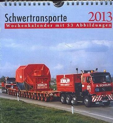 Schwertransporte 2013 - Wochenkalender mit 53 Abbildungen