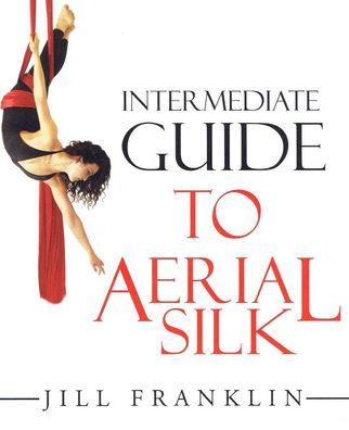 Intermediate Guide to Aerial Silk - Jill Franklin - Vertikaltuch - Buch