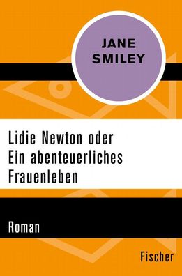 Lidie Newton oder Ein abenteuerliches Frauenleben: Roman, Jane Smiley