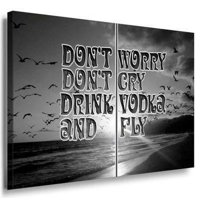 Dont worry dont cry drink vodka and fly Leinwandbild AK Art Bilder Kunstdruck