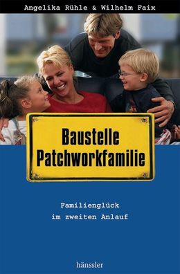 Baustelle Patchworkfamilie: Familiengl?ck im zweiten Anlauf, Wilhelm Faix A ...