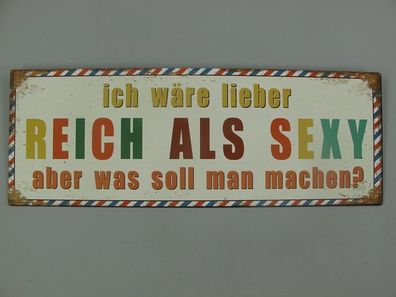 Blechschild, Reklameschild, Lieber Reich als Sexy, Sprüche Wandschild 13x36 cm