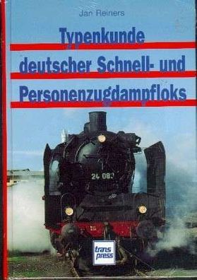 Typenkunde deutscher Schnell - und Personenzugdampfloks