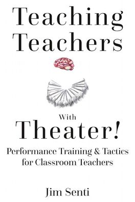 Teaching Teachers With Theater!: Performance Training & Tactics for Classro ...