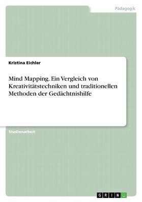 Mind Mapping. Ein Vergleich von Kreativit?tstechniken und traditionellen Me ...