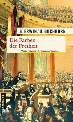 Die Farben der Freiheit (Historische Romane im Gmeiner-verlag), Birgit Erwi ...