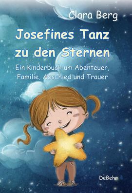 Josefines Tanz zu den Sternen - Ein Kinderbuch um Abenteuer, Familie, Absch ...