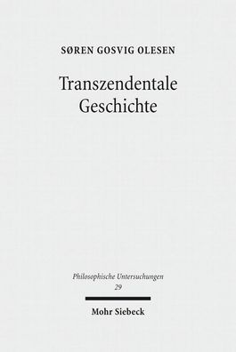 Transzendentale Geschichte (Philosophische Untersuchungen, Band 29), Soren ...