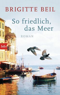 So friedlich, das Meer: Roman, Brigitte Beil