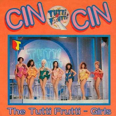 7"TUTTI FRUTTI-GIRLS · Cin Cin (RAR 1990)