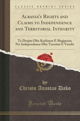 Albania's Rights and Claims to Independence and Territorial Integrity: Te D ...