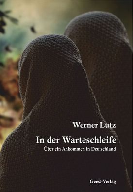 In der Warteschleife: ?ber ein Ankommen in Deutschland, Werner Lutz